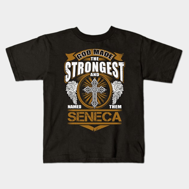 Seneca Name T Shirt - God Found Strongest And Named Them Seneca Gift Item Kids T-Shirt by reelingduvet